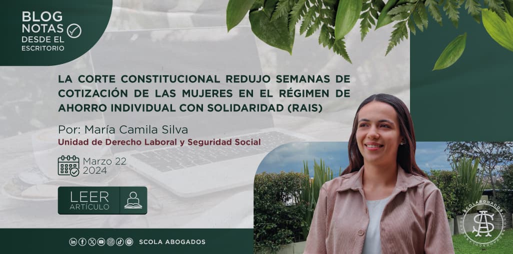 LA CORTE CONSTITUCIONAL REDUJO SEMANAS DE COTIZACIÓN DE LAS MUJERES EN EL RÉGIMEN DE AHORRO INDIVIDUAL CON SOLIDARIDAD (RAIS)
