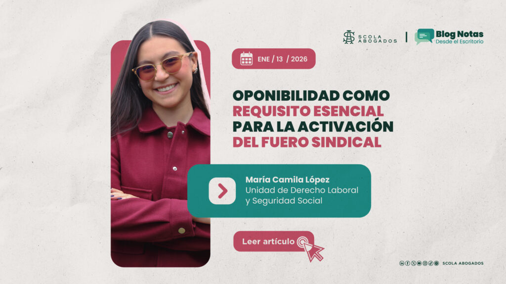 Oponibilidad como requisito esencial para la activacion del fuero sindical Scola Abogados María Camila López